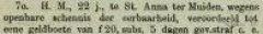 H.M., 22 jaar, te Sint Anna ter Muiden wegens openbare schennis der eerbaarheid, veroordeeld tot een boete van f20 of 5 dagen gevangenisstraf.