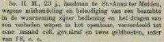 H.M., 23 jaar, landman te Sint Anna ter Muiden, wegens mishandeling en belediging van een ambtenaar in functie en het dragen van een verboden wapen, veroordeeld tot een maand gevangenisstraf en twee boeten van f8.